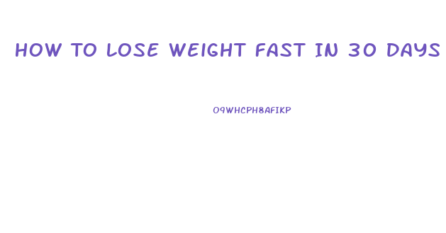 How To Lose Weight Fast In 30 Days