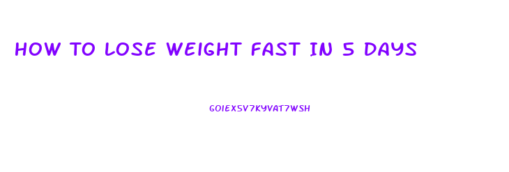 How To Lose Weight Fast In 5 Days
