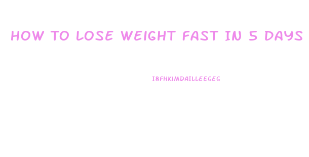 How To Lose Weight Fast In 5 Days