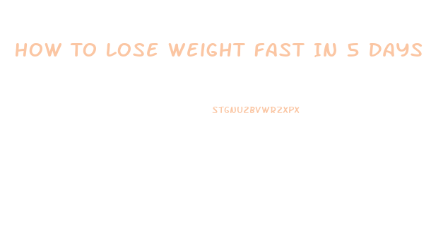 How To Lose Weight Fast In 5 Days