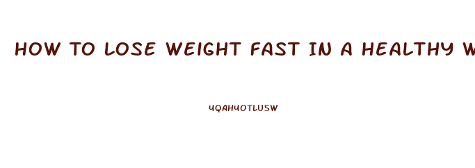 How To Lose Weight Fast In A Healthy Way