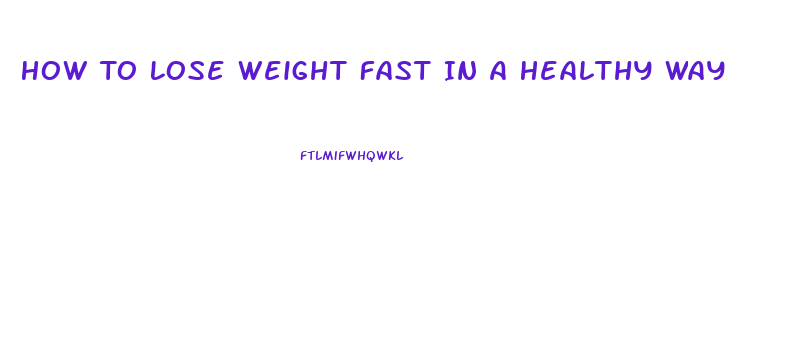How To Lose Weight Fast In A Healthy Way