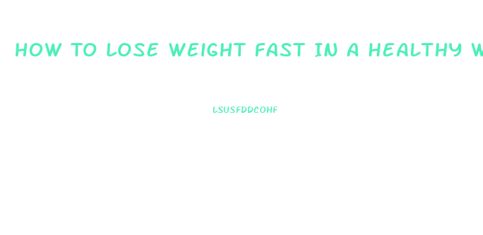 How To Lose Weight Fast In A Healthy Way