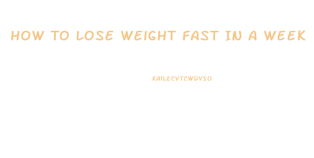 How To Lose Weight Fast In A Week