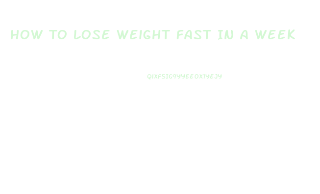 How To Lose Weight Fast In A Week