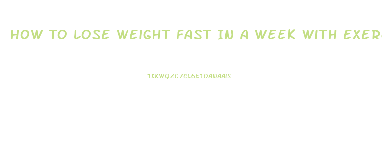 How To Lose Weight Fast In A Week With Exercise