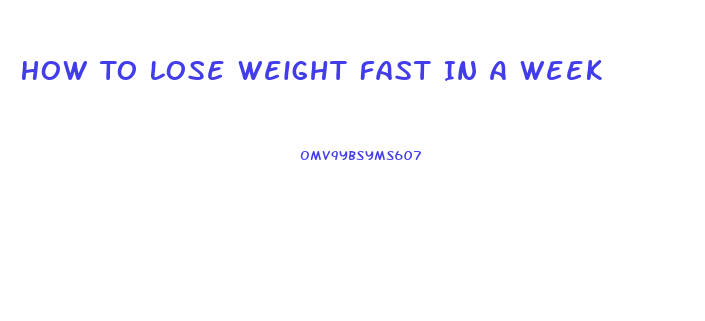 How To Lose Weight Fast In A Week