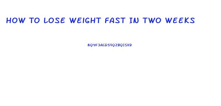 How To Lose Weight Fast In Two Weeks