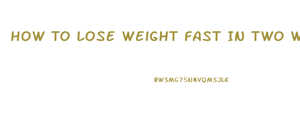 How To Lose Weight Fast In Two Weeks