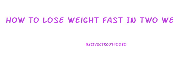 How To Lose Weight Fast In Two Weeks