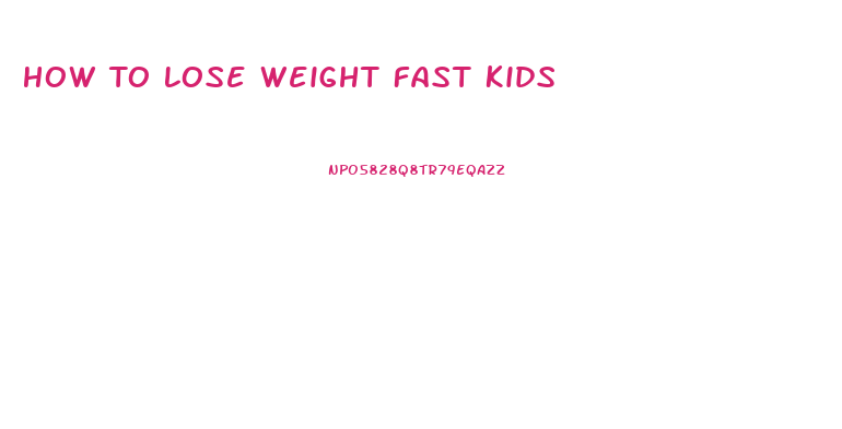 How To Lose Weight Fast Kids