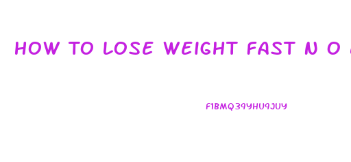 How To Lose Weight Fast N O Exercise