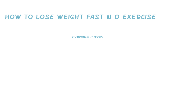 How To Lose Weight Fast N O Exercise