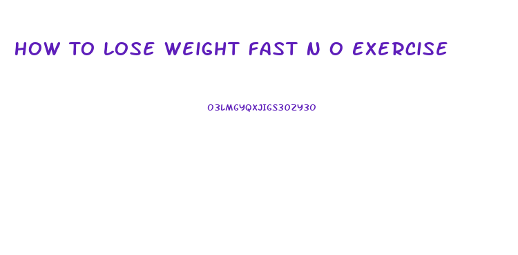 How To Lose Weight Fast N O Exercise