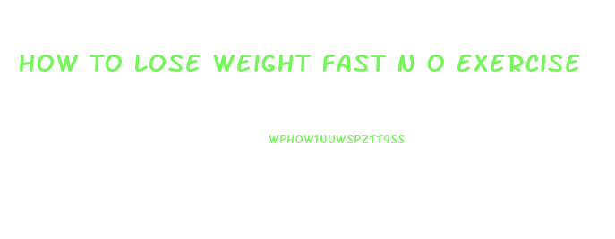 How To Lose Weight Fast N O Exercise