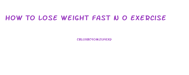 How To Lose Weight Fast N O Exercise