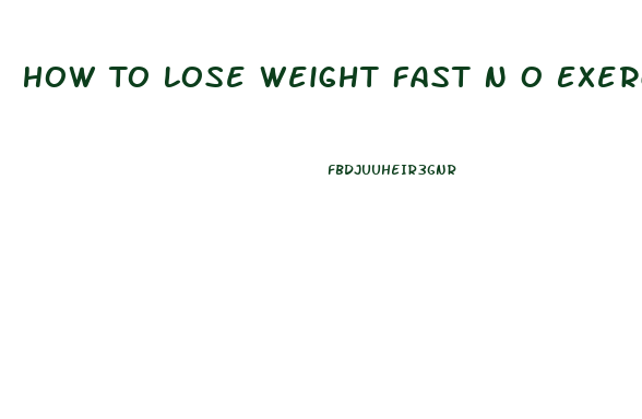 How To Lose Weight Fast N O Exercise