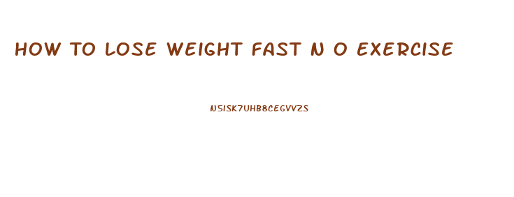 How To Lose Weight Fast N O Exercise