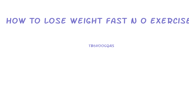 How To Lose Weight Fast N O Exercise