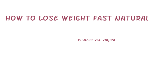 How To Lose Weight Fast Naturally Without Pills And Exercise
