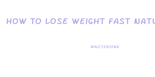 How To Lose Weight Fast Naturally Without Pills And Exercise