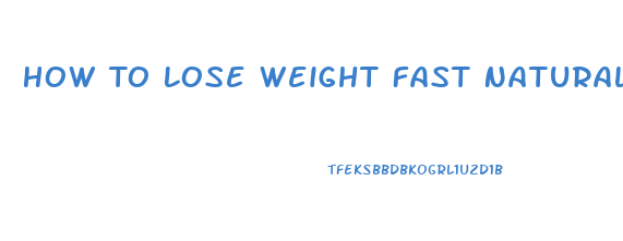 How To Lose Weight Fast Naturally