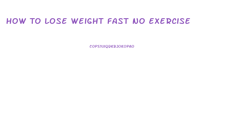 How To Lose Weight Fast No Exercise