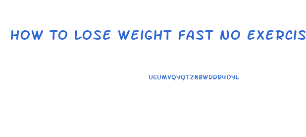 How To Lose Weight Fast No Exercise
