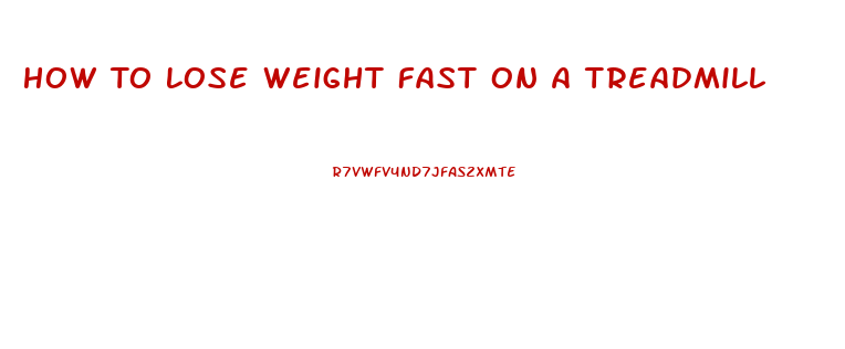 How To Lose Weight Fast On A Treadmill