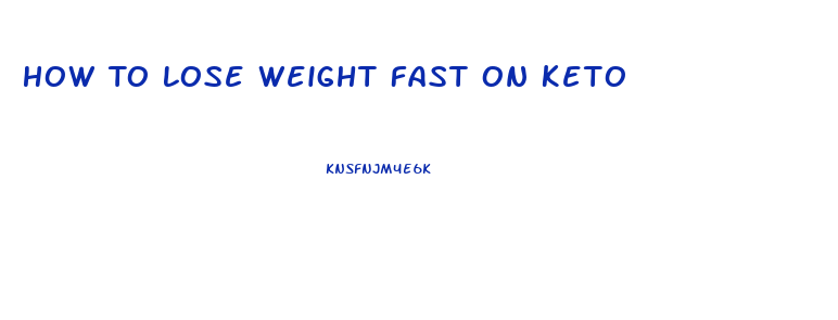 How To Lose Weight Fast On Keto