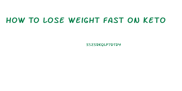 How To Lose Weight Fast On Keto