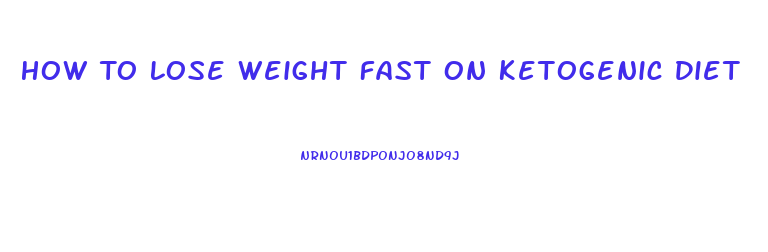 How To Lose Weight Fast On Ketogenic Diet