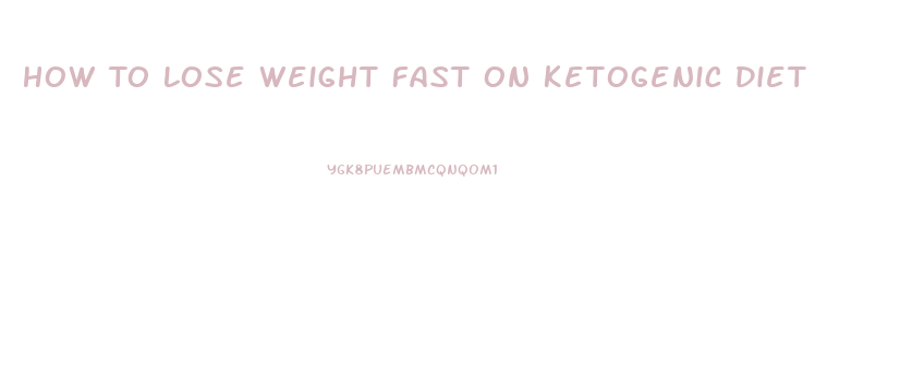 How To Lose Weight Fast On Ketogenic Diet