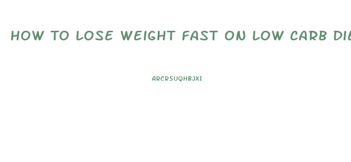 How To Lose Weight Fast On Low Carb Diet