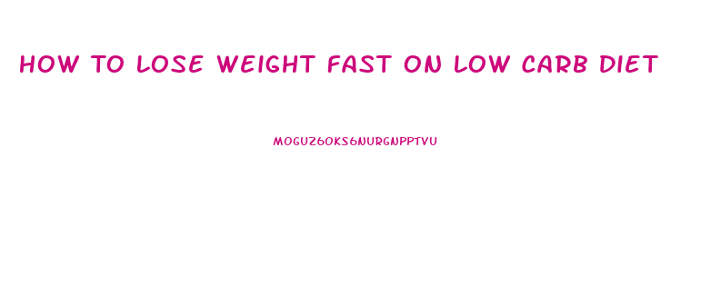 How To Lose Weight Fast On Low Carb Diet