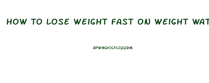 How To Lose Weight Fast On Weight Watchers