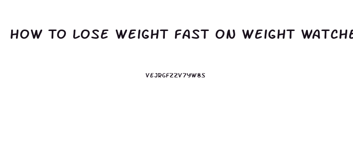 How To Lose Weight Fast On Weight Watchers