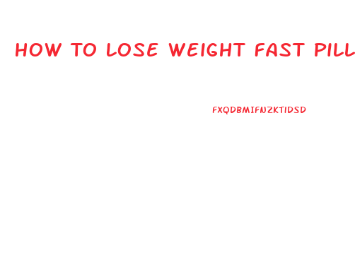 How To Lose Weight Fast Pills