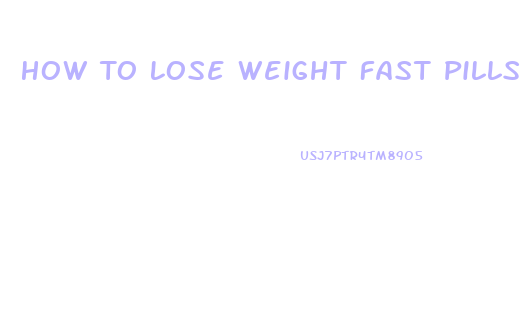 How To Lose Weight Fast Pills