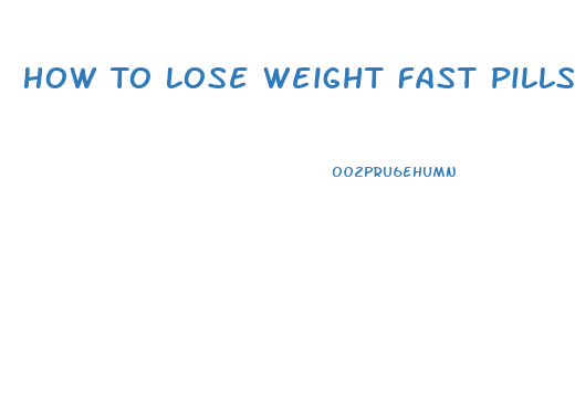 How To Lose Weight Fast Pills