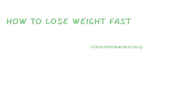 How To Lose Weight Fast