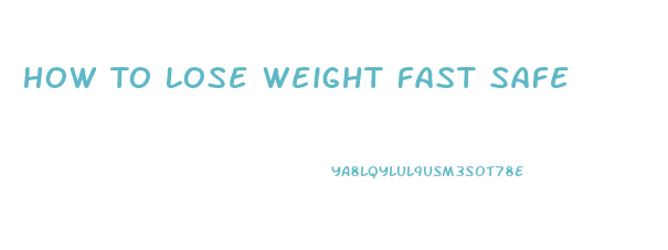 How To Lose Weight Fast Safe