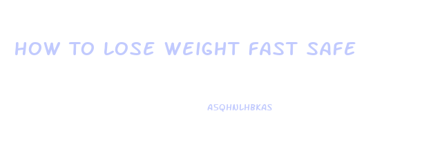 How To Lose Weight Fast Safe