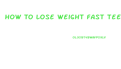How To Lose Weight Fast Teen