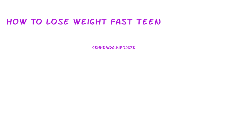 How To Lose Weight Fast Teen