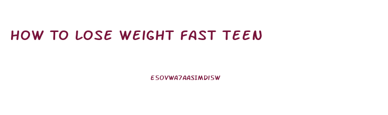 How To Lose Weight Fast Teen