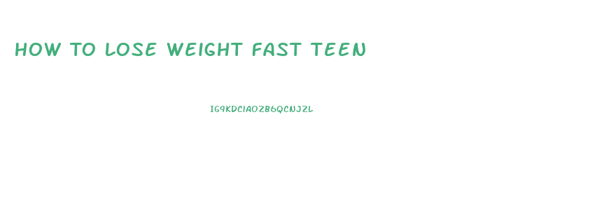 How To Lose Weight Fast Teen