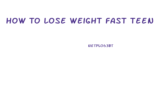 How To Lose Weight Fast Teen