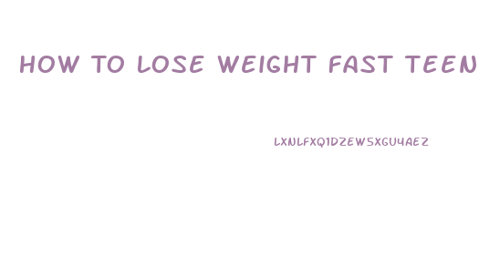 How To Lose Weight Fast Teens