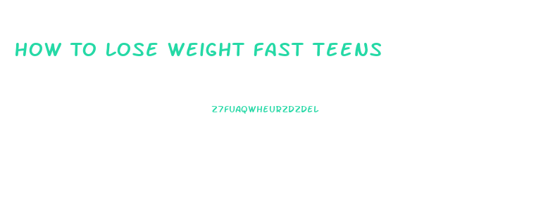 How To Lose Weight Fast Teens